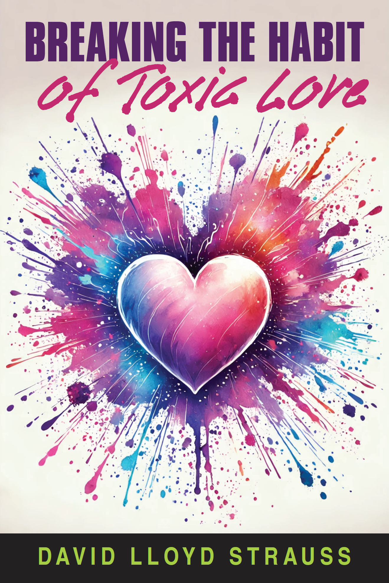 Breaking The Habit of Toxic Love by David Lloyd Strauss